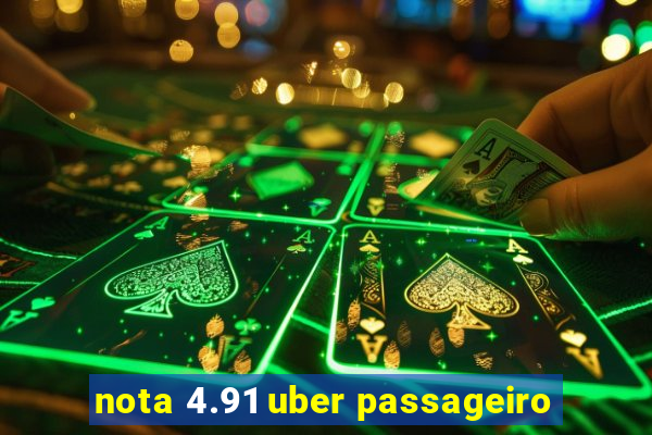 nota 4.91 uber passageiro